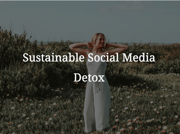 Sustainable Social Media Detox | Emma Wouterson | www.emmawouterson.com